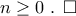 n\geq 0 \text{ . } \square