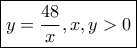 \boxed{y=\frac{48}{x},x,y>0}