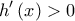 \displaystyle h'\left( x \right) > 0
