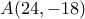 A(24,-18)
