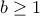 b\geq1