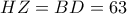 HZ = BD = 63