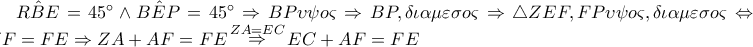\hat{RBE}=45^{\circ}  \wedge \hat{BEP}=45^{\circ} \Rightarrow BP \upsilon \psi o\varsigma \Rightarrow BP, \delta \iota \alpha \mu \varepsilon \sigma o\varsigma \Rightarrow \bigtriangleup ZEF, FP\upsilon \psi o\varsigma ,\delta \iota \alpha \mu \varepsilon \sigma o\varsigma \Leftrightarrow ZF=FE\Rightarrow ZA+AF=FE\mathop\Rightarrow \limits^{ZA=EC}EC+AF=FE
