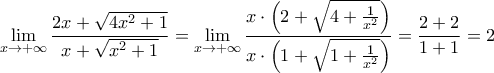 \displaystyle{\lim_{x\rightarrow +\infty}\frac{2x+\sqrt{4x^2+1}}{x+\sqrt{x^2+1}}= 
\lim_{x\rightarrow +\infty}\frac{x \cdot \left( 2+\sqrt{4+\frac{1}{x^2}}\right)}{x \cdot \left( 1+\sqrt{1+\frac{1}{x^2}}\right)}=\frac{2+2}{1+1}=2}