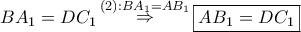 \displaystyle{ 
BA_1  = DC_1 \mathop  \Rightarrow \limits^{\left( 2 \right):BA_1  = AB_1 } \boxed{AB_1  = DC_1 } 
}