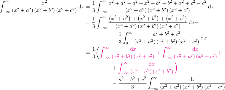 \displaystyle{\begin{aligned} 
\int_{-\infty}^{\infty} \frac{x^2}{\left ( x^2+a^2 \right )\left ( x^2+b^2 \right ) \left ( x^2+c^2 \right )}\, \mathrm{d}x &= \frac{1}{3}\int_{-\infty}^{\infty} \frac{x^2+a^2 -a^2 + x^2 + b^2 - b^2 + x^2 + c^2 - c^2}{\left ( x^2+a^2 \right )\left ( x^2+b^2 \right )\left ( x^2+c^2 \right )}\, \mathrm{d}x \\  
 &= \frac{1}{3} \int_{-\infty}^{\infty} \frac{\left (x^2+a^2  \right ) + \left ( x^2+b^2 \right ) + \left ( x^2+c^2 \right )}{\left ( x^2+a^2 \right )\left ( x^2+b^2 \right )\left ( x^2+c^2 \right )} \, \mathrm{d}x -\\ 
 &\quad \quad \quad \quad \quad  - \frac{1}{3} \int_{0}^{\infty} \frac{a^2+b^2+c^2}{\left ( x^2+a^2 \right )\left ( x^2+b^2 \right )\left ( x^2+c^2 \right )}\, \mathrm{d}x \\  
 &= \frac{1}{3} \bigg ( {\color{magenta}{\int_{-\infty}^{\infty} \frac{\mathrm{d}x}{\left ( x^2+b^2 \right )\left ( x^2+c^2 \right )} + \int_{-\infty}^{\infty} \frac{\mathrm{d}x}{\left ( x^2+a^2 \right )\left ( x^2+c^2 \right )}} + \\ 
 &\quad \quad \quad \quad \quad + {\color{magenta}{\int_{-\infty}^{\infty} \frac{\mathrm{d}x}{\left ( x^2+a^2 \right )\left ( x^2+b^2 \right )}} \bigg )  - \\ 
 &\quad \quad \quad \quad \quad - \frac{a^2+b^2+c^2}{3} \int_{-\infty}^{\infty} \frac{\mathrm{d}x}{\left ( x^2+a^2 \right )\left ( x^2+b^2 \right )\left ( x^2+c^2 \right )} 
\end{aligned}}