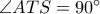 \angle ATS=90^\circ