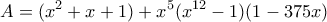 \displaystyle{A = ({x^2} + x + 1) + {x^5}({x^{12}} - 1)(1 - 375x)}