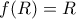 f(R) =R f(R) =R