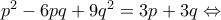 p^2-6pq+9q^2=3p+3q\Leftrightarrow