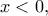 \displaystyle{x<0,}