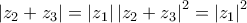 \displaystyle \left|z_{2}+z_{3} \right|=\left|z_{1} \right|\left|z_{2}+z_{3} \right|^{2}=\left|z_{1} \right|^{2}
