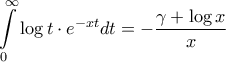 \displaystyle{\int\limits_0^\infty  {\log t \cdot {e^{ - xt}}dt}  =  - \frac{{\gamma  + \log x}}{x}}