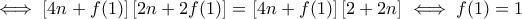 \iff\left[4n+f(1)\right]\left[2n+2f(1)\right]=\left[4n+f(1)\right]\left[2+2n\right]\iff f(1)=1
