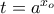 t=a^{x_o}