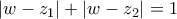 \displaystyle{\left| {w - {z_1}} \right| + \left| {w - {z_2}} \right| = 1}