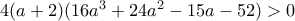 4(a+2)(16a^3+24a^2-15a-52)>0