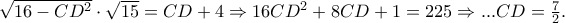 \sqrt {16 - CD^2 } \cdot \sqrt {15} = CD + 4 \Rightarrow 16CD^2 + 8CD + 1 = 225 \Rightarrow ...CD = \frac{7}{2}. \sqrt {16 - CD^2 } \cdot \sqrt {15} = CD + 4 \Rightarrow 16CD^2 + 8CD + 1 = 225 \Rightarrow ...CD = \frac{7}{2}.