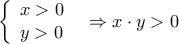 \left\{ \begin{array}{l} 
 x > 0 \\  
 y > 0 \\  
 \end{array} \right.\;\; \Rightarrow x \cdot y > 0
