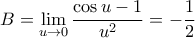 \displaystyle{ B = \lim_{u \to 0} \frac{\cos u -1}{u^2} = - \frac{1}{2} }