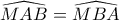 \widehat{MAB}=\widehat{MBA}