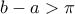 b-a> \pi