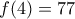 \displaystyle{f(4)=77}