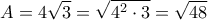 \displaystyle{A=4\sqrt{3}=\sqrt{4^2\cdot3}=\sqrt{48}}