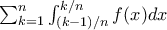 \sum_{k=1}^{n}{\int_{(k-1)/n}^{k/n}f(x)dx} \sum_{k=1}^{n}{\int_{(k-1)/n}^{k/n}f(x)dx}