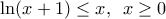 \ln (x+1)\le x,\,\,\,x\ge 0
