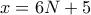  x=6N+5