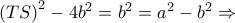 {\left( {TS} \right)^2} - 4{b^2} = {b^2} = {a^2} - {b^2} \Rightarrow