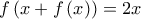 \displaystyle{f\left( {x + f\left( x \right)} \right) = 2x}
