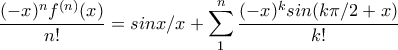 \displaystyle{\frac{(-x)^{n}f^{(n)}(x)}{n!}=sinx/x+\sum_{1}^{n}{\frac{(-x)^ksin(k\pi/2+x)}{k!}}