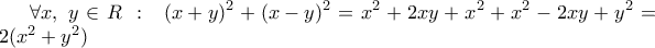 \displaystyle \forall x,\;y \in R\;:\;\;{(x + y)^2} + {(x - y)^2} = {x^2} + 2xy + {x^2} + {x^2} - 2xy + {y^2} = 2({x^2} + {y^2})