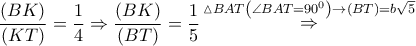 \dfrac{{\left( {BK} \right)}}{{\left( {KT} \right)}} = \dfrac{1}{4} \Rightarrow \dfrac{{\left( {BK} \right)}}{{\left( {BT} \right)}} = \dfrac{1}{5}\mathop  \Rightarrow \limits^{\vartriangle BAT\left( {\angle BAT = {{90}^0}} \right) \to \left( {BT} \right) = b\sqrt 5 }