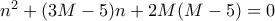 n^2+(3M-5)n +2M(M-5)=0
