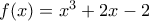 f(x)=x^3+2x-2