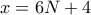  x=6N+4