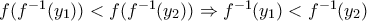 f(f^{-1}(y_{1}))<f(f^{-1}(y_{2}))\Rightarrow f^{-1}(y_{1})<f^{-1}(y_{2})