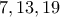 7,13,19