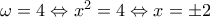 \omega =4\Leftrightarrow {{x}^{2}}=4\Leftrightarrow x=\pm 2