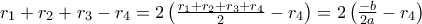 r_1+ r_2+ r_3 - r_4 = 2\left (\frac {r_1+ r_2+ r_3 + r_4 }{2} - r_4 \right) = 2\left (\frac {- b }{2a} - r_4 \right)