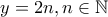 y=2n, n\in\mathbb{N}