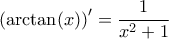 \displaystyle \left(\arctan(x) \right)'=\frac{1}{x^2 +1}