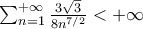 \sum_{n=1}^{+\infty}\frac{3\sqrt{3}}{8n^{7/2}}<+\infty \sum_{n=1}^{+\infty}\frac{3\sqrt{3}}{8n^{7/2}}<+\infty