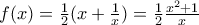 f(x)=\frac{1}{2}(x+\frac{1}{x})=\frac{1}{2}\frac{x^2+1}{x}