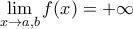 \displaystyle\lim_{x\to a,b}f(x)=+\infty