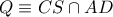 Q\equiv CS\cap AD