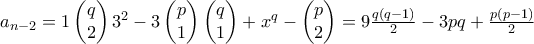 a_{n-2}=1\begin{pmatrix} 
q\\  
2 
\end{pmatrix}3^2-3\begin{pmatrix} 
p\\  
1 
\end{pmatrix}\begin{pmatrix} 
q\\  
1 
\end{pmatrix}+x^q - \begin{pmatrix} 
p\\  
2 
\end{pmatrix}=9\frac{q(q-1)}{2}-3pq+\frac{p(p-1)}{2}